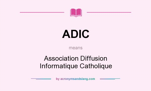What does ADIC mean? It stands for Association Diffusion Informatique Catholique