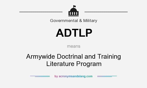 What does ADTLP mean? It stands for Armywide Doctrinal and Training Literature Program
