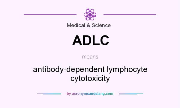 What does ADLC mean? It stands for antibody-dependent lymphocyte cytotoxicity