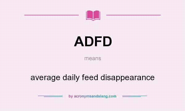 What does ADFD mean? It stands for average daily feed disappearance