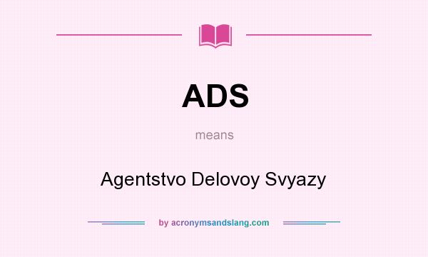 What does ADS mean? It stands for Agentstvo Delovoy Svyazy