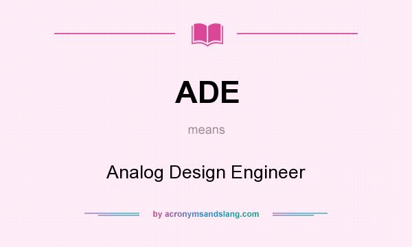 What does ADE mean? It stands for Analog Design Engineer