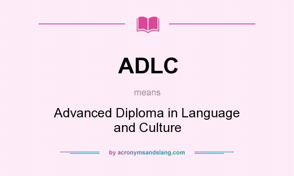 What does ADLC mean? It stands for Advanced Diploma in Language and Culture