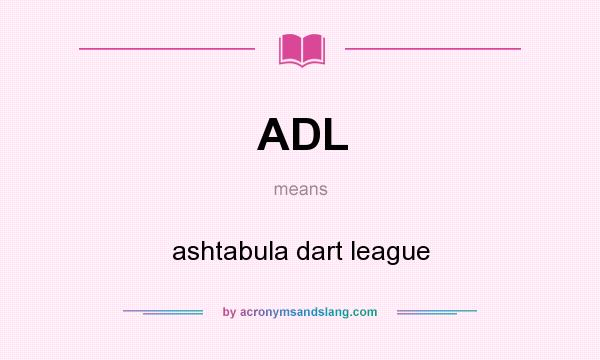 What does ADL mean? It stands for ashtabula dart league