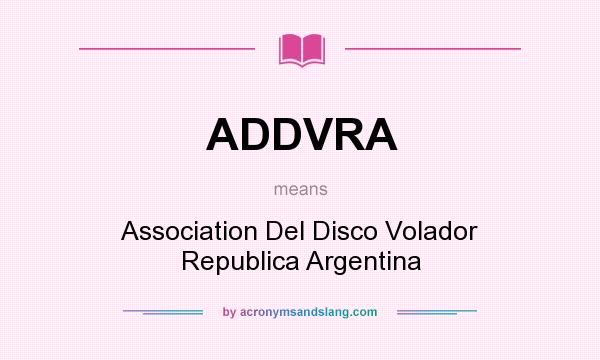 What does ADDVRA mean? It stands for Association Del Disco Volador Republica Argentina