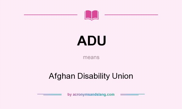 What does ADU mean? It stands for Afghan Disability Union
