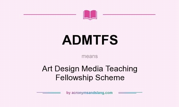 What does ADMTFS mean? It stands for Art Design Media Teaching Fellowship Scheme