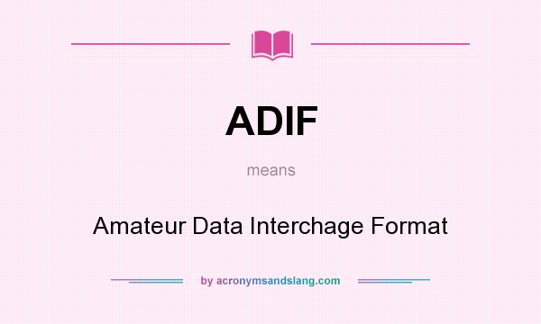 What does ADIF mean? It stands for Amateur Data Interchage Format