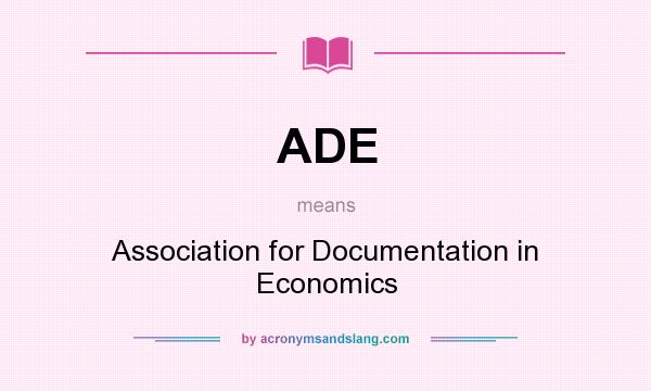 What does ADE mean? It stands for Association for Documentation in Economics
