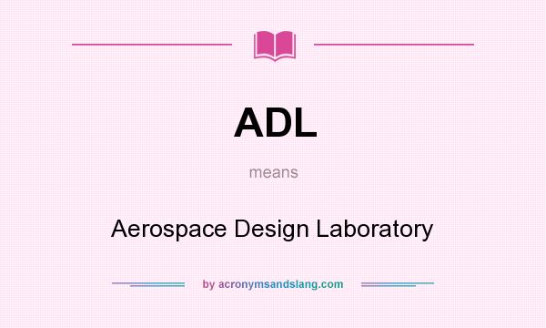 What does ADL mean? It stands for Aerospace Design Laboratory