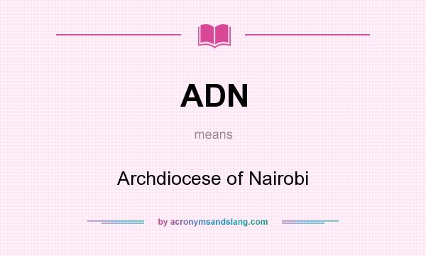 What does ADN mean? It stands for Archdiocese of Nairobi