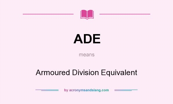 What does ADE mean? It stands for Armoured Division Equivalent