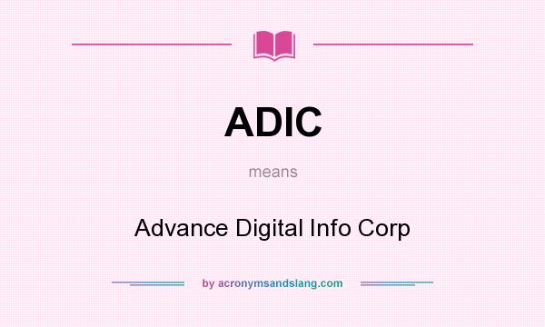 What does ADIC mean? It stands for Advance Digital Info Corp