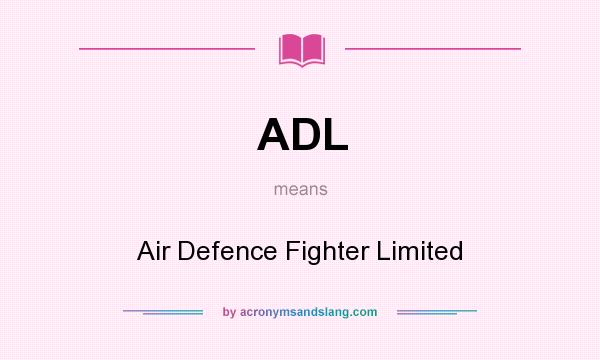 What does ADL mean? It stands for Air Defence Fighter Limited