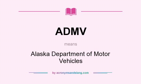 What does ADMV mean? It stands for Alaska Department of Motor Vehicles