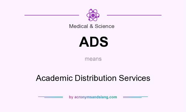 What does ADS mean? It stands for Academic Distribution Services