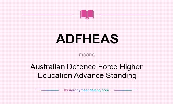 What does ADFHEAS mean? It stands for Australian Defence Force Higher Education Advance Standing