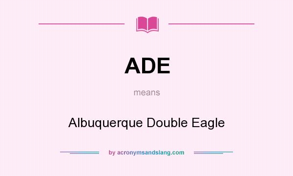 What does ADE mean? It stands for Albuquerque Double Eagle