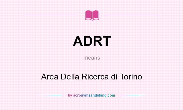 What does ADRT mean? It stands for Area Della Ricerca di Torino