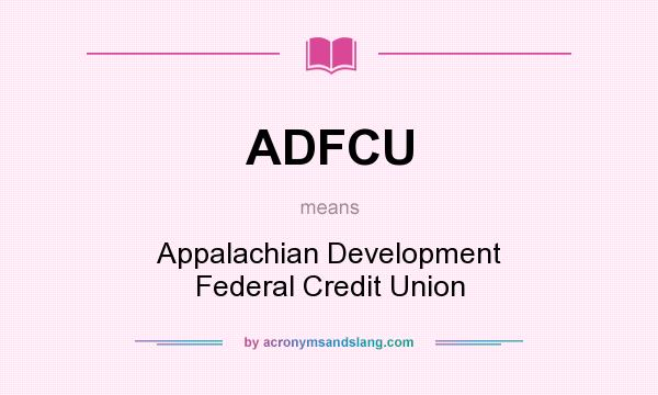 What does ADFCU mean? It stands for Appalachian Development Federal Credit Union