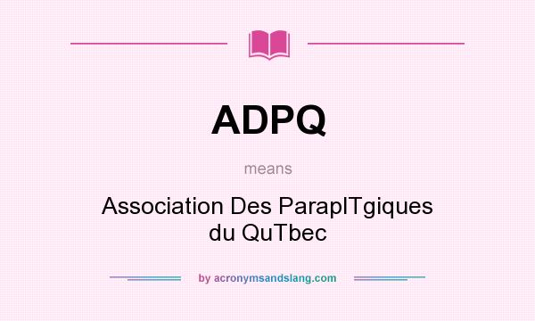 What does ADPQ mean? It stands for Association Des ParaplTgiques du QuTbec