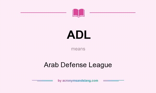 What does ADL mean? It stands for Arab Defense League