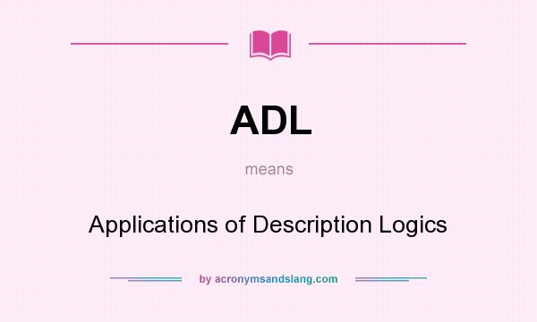 What does ADL mean? It stands for Applications of Description Logics
