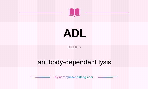 What does ADL mean? It stands for antibody-dependent lysis