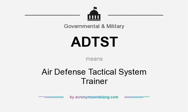 What does ADTST mean? It stands for Air Defense Tactical System Trainer