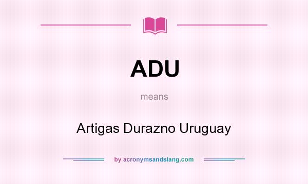 What does ADU mean? It stands for Artigas Durazno Uruguay