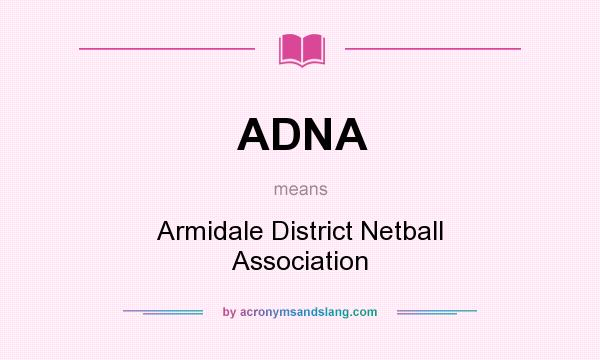 What does ADNA mean? It stands for Armidale District Netball Association