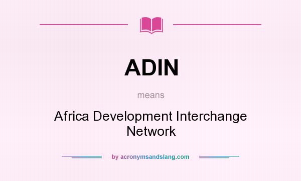 What does ADIN mean? It stands for Africa Development Interchange Network