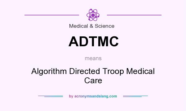 What does ADTMC mean? It stands for Algorithm Directed Troop Medical Care