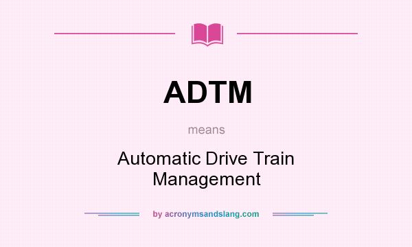 What does ADTM mean? It stands for Automatic Drive Train Management