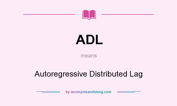 What does ADL mean? It stands for Autoregressive Distributed Lag