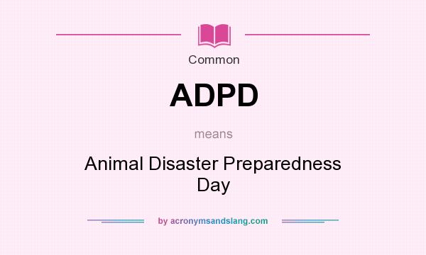 What does ADPD mean? It stands for Animal Disaster Preparedness Day