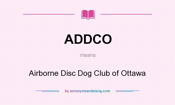 What does ADDCO mean? It stands for Airborne Disc Dog Club of Ottawa