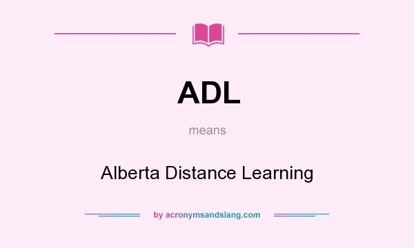 What does ADL mean? It stands for Alberta Distance Learning