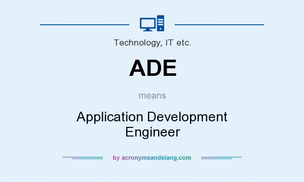 What does ADE mean? It stands for Application Development Engineer
