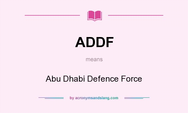What does ADDF mean? It stands for Abu Dhabi Defence Force