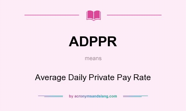 What does ADPPR mean? It stands for Average Daily Private Pay Rate