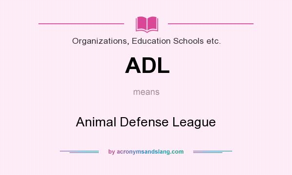 What does ADL mean? It stands for Animal Defense League