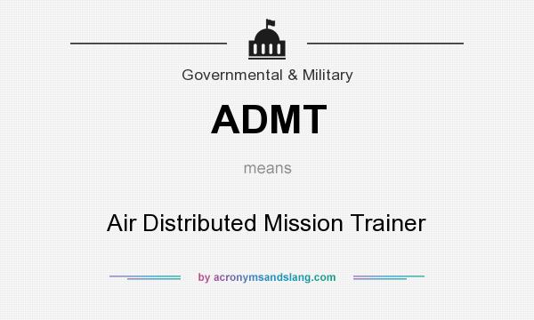 What does ADMT mean? It stands for Air Distributed Mission Trainer