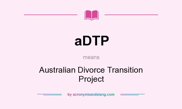 What does aDTP mean? It stands for Australian Divorce Transition Project