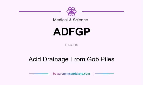 What does ADFGP mean? It stands for Acid Drainage From Gob Piles