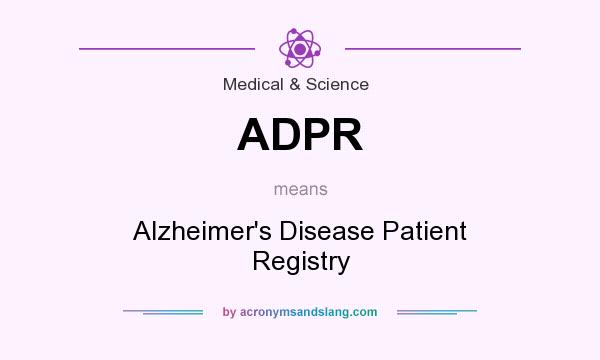 What does ADPR mean? It stands for Alzheimer`s Disease Patient Registry