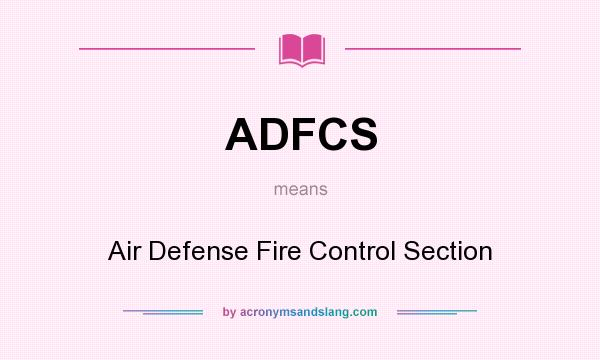 What does ADFCS mean? It stands for Air Defense Fire Control Section