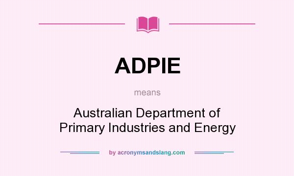 What does ADPIE mean? It stands for Australian Department of Primary Industries and Energy