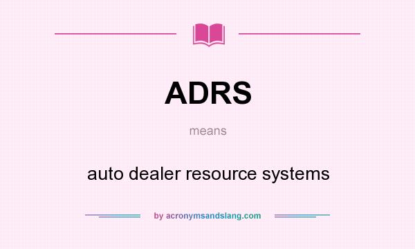 What does ADRS mean? It stands for auto dealer resource systems