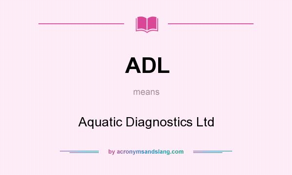 What does ADL mean? It stands for Aquatic Diagnostics Ltd